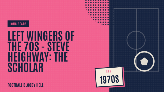 Left Wingers of the 70s - Steve Heighway: The Scholar