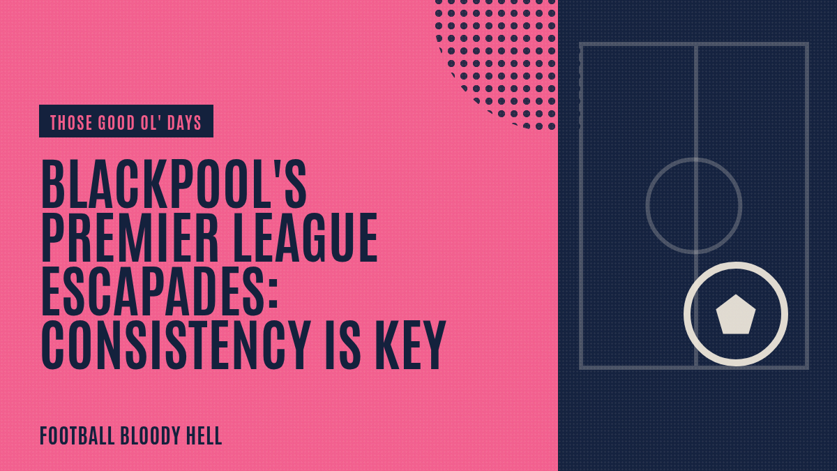 Blackpool's Premier League escapades: Consistency is key