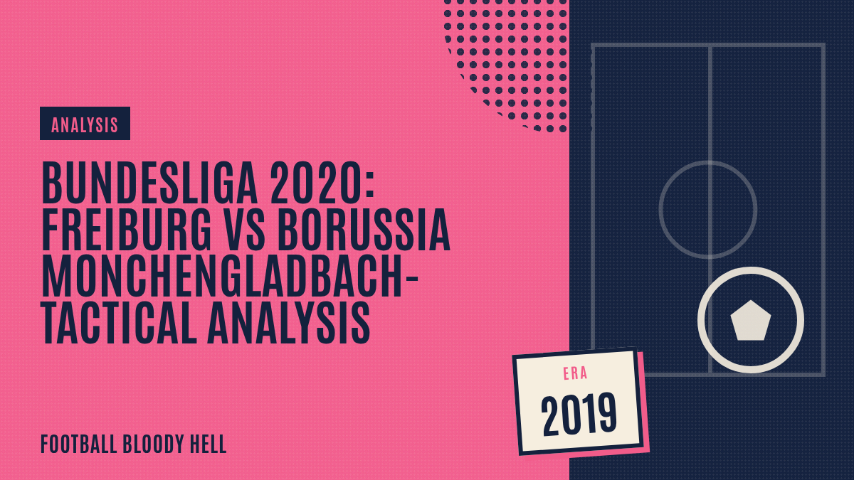 Bundesliga 2019/2020: Freiburg vs Borussia Monchengladbach- tactical analysis