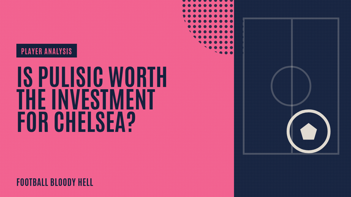 Is Pulisic worth the investment for Chelsea?
