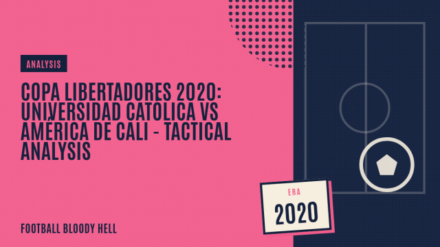 Copa Libertadores 2020: Universidad Católica vs América de Cali – tactical analysis