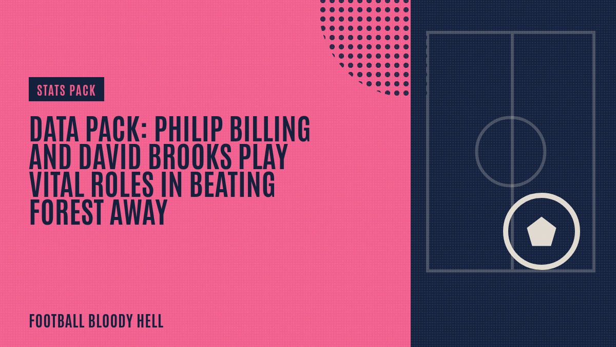 Data Pack: Philip Billing and David Brooks play vital roles in beating Forest away