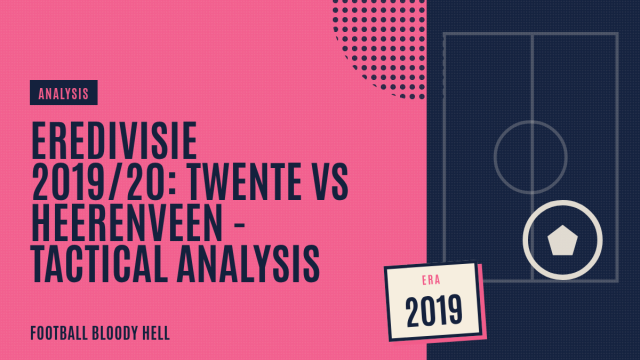 Eredivisie 2019/20: Twente vs Heerenveen – tactical analysis