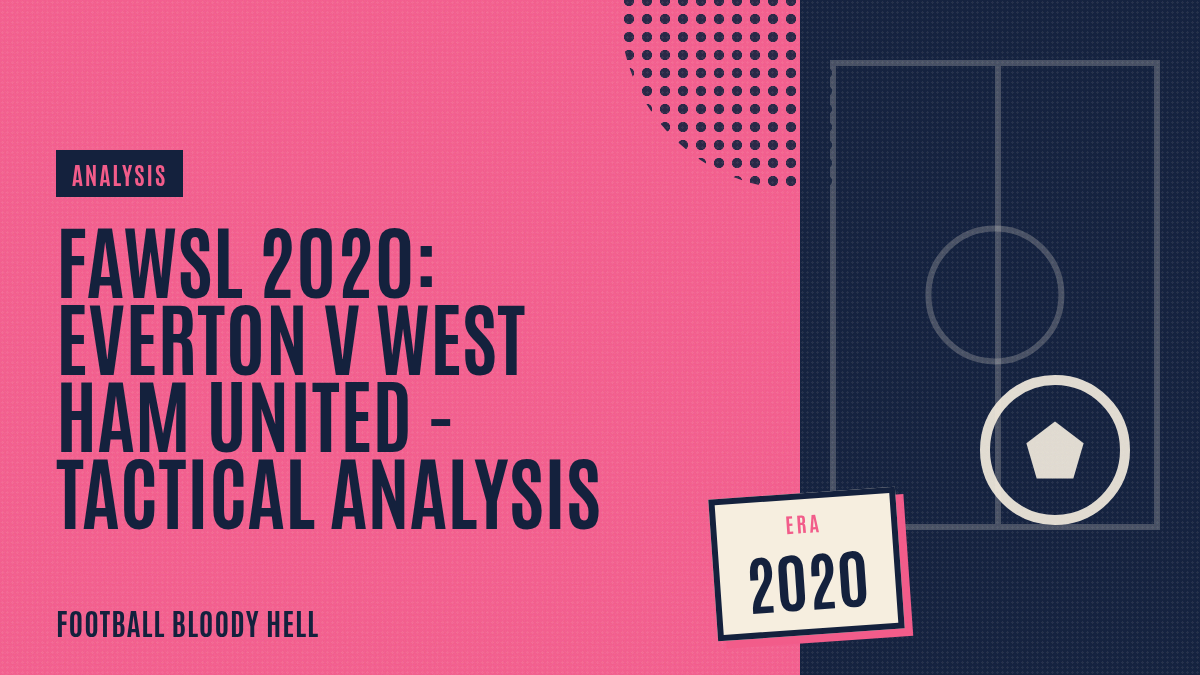 FAWSL 2020: Everton v West Ham United – tactical analysis