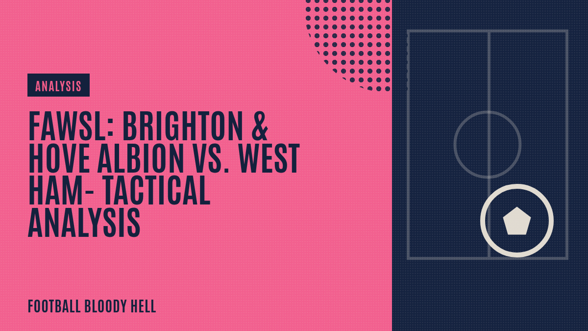 FAWSL: Brighton & Hove Albion vs West Ham - tactical analysis