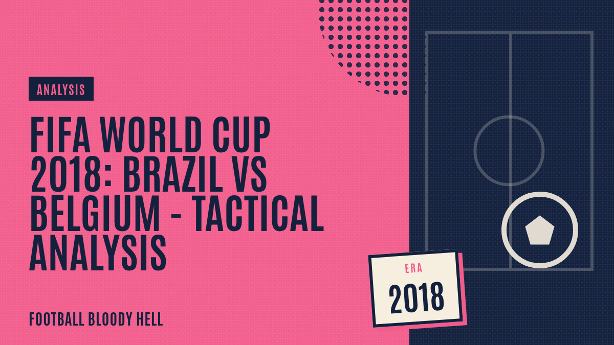 FIFA World Cup 2018: Brazil vs Belgium – tactical analysis