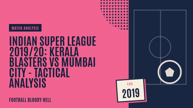Indian Super League 2019/20: Kerala Blasters vs Mumbai City – tactical analysis