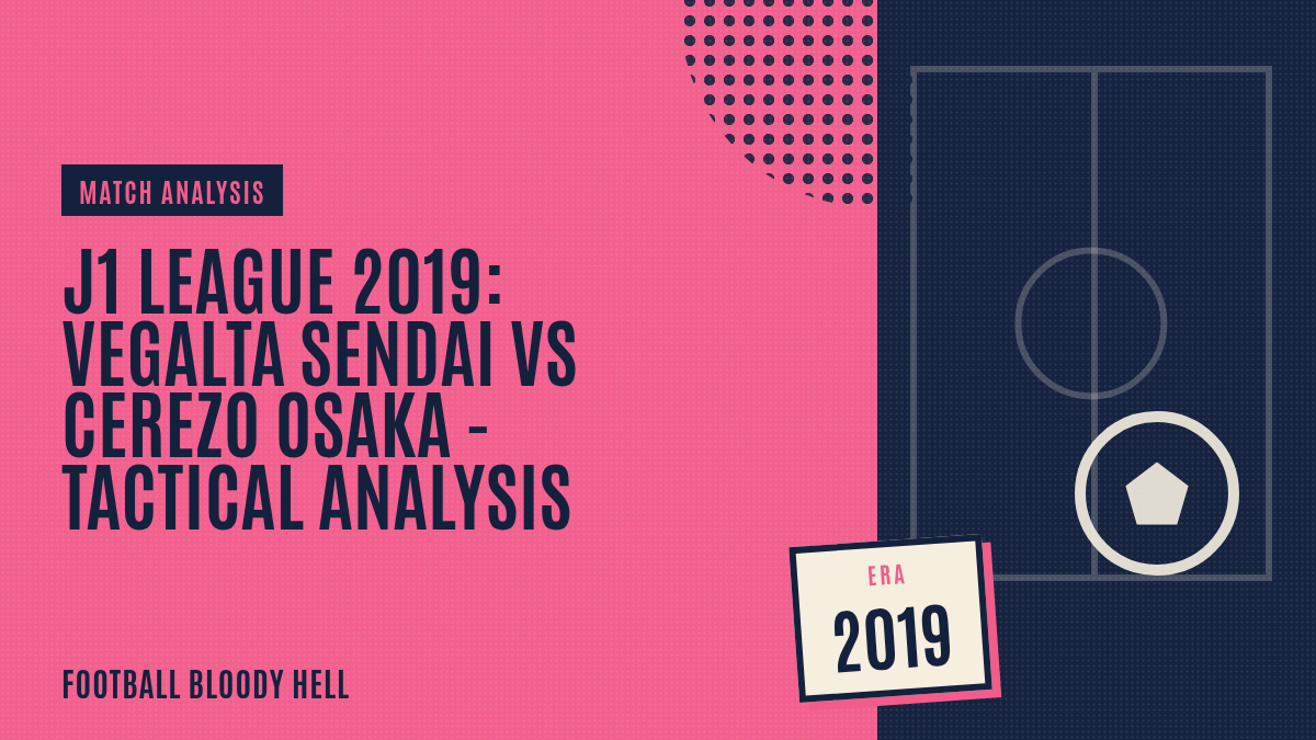 J1 League 2019/20: Vegalta Sendai vs Cerezo Osaka – tactical analysis