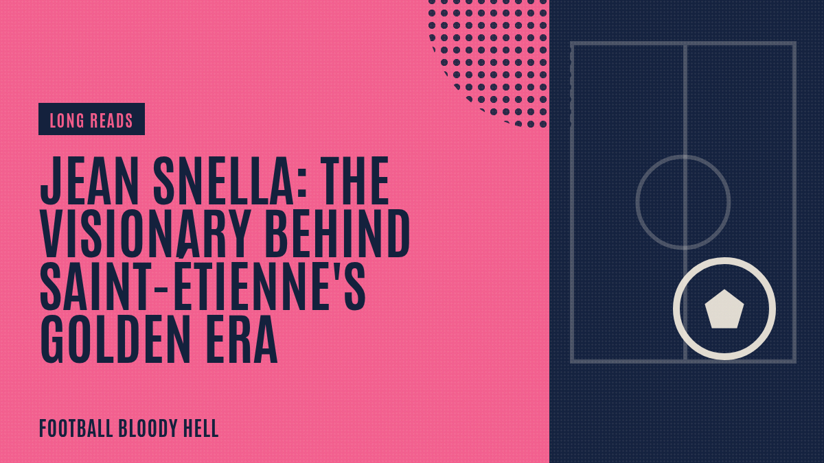 Jean Snella - Leading Saint-Étienne to Glory