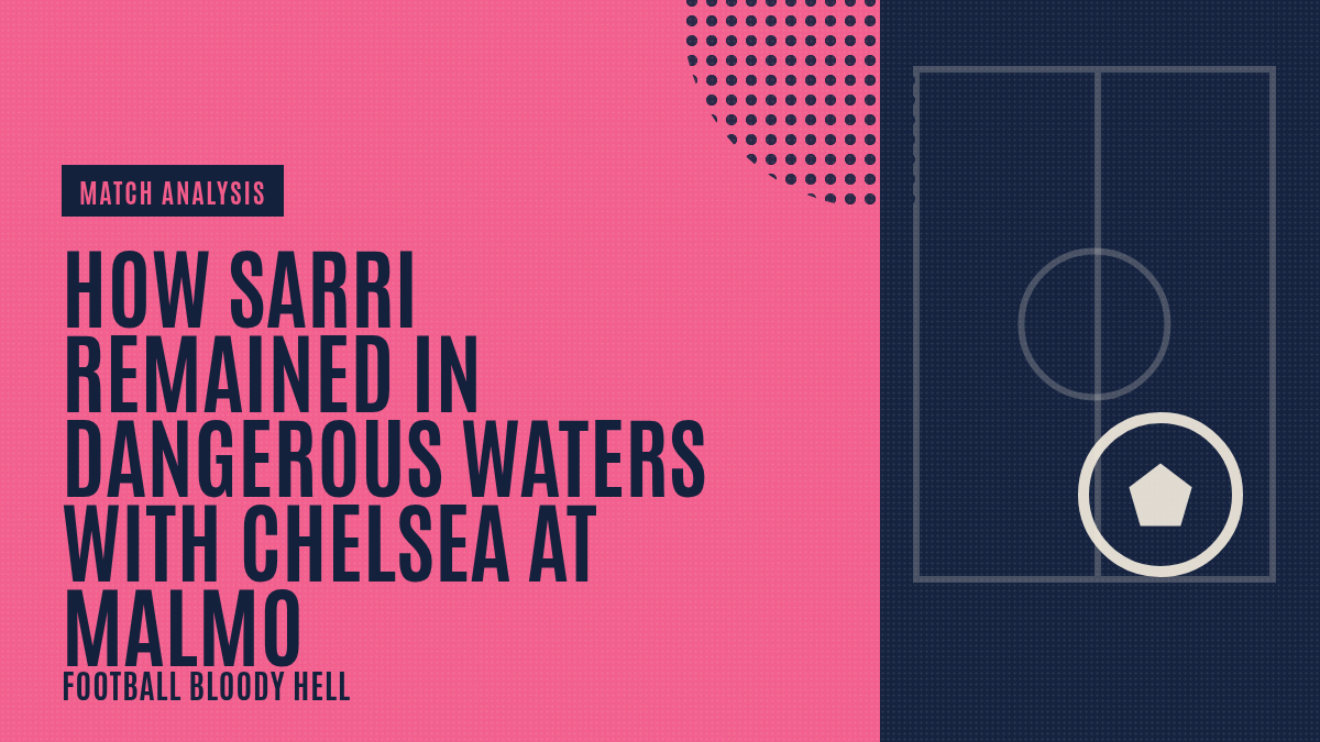 How Sarri remained in dangerous waters with Chelsea at Malmo