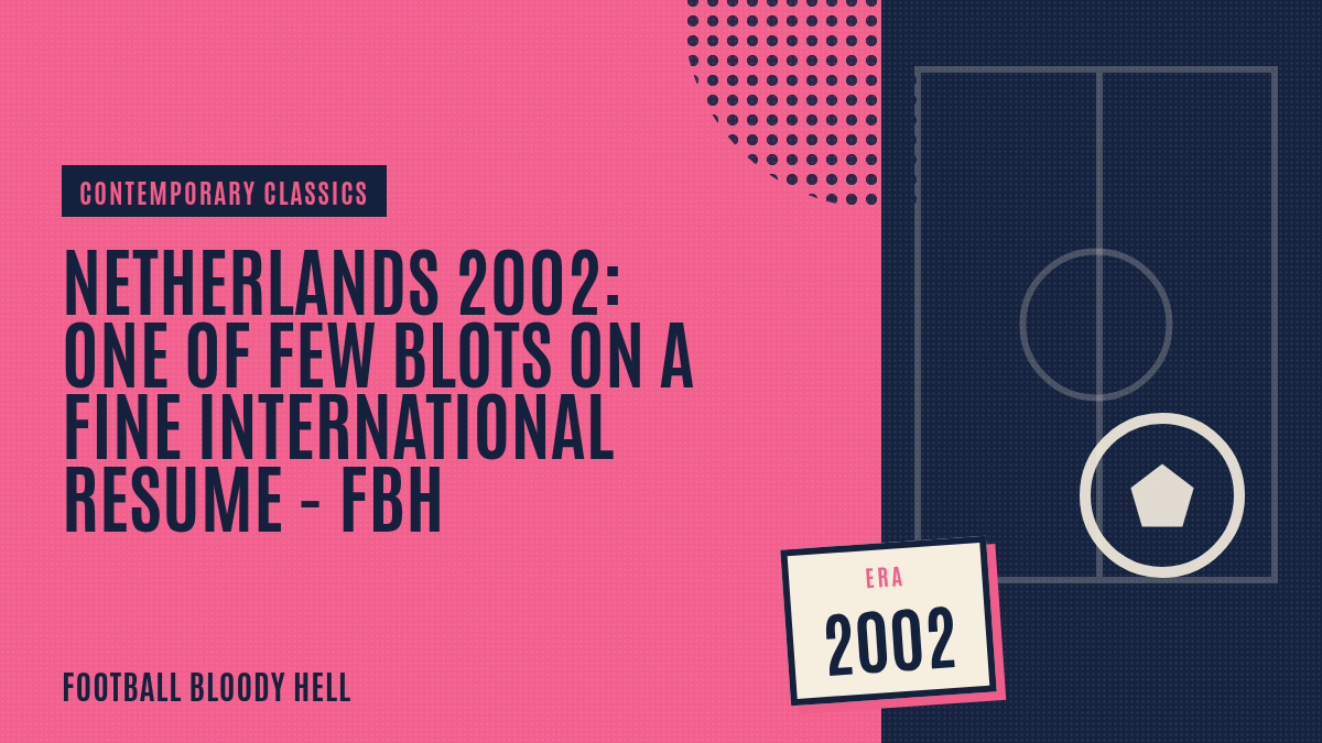 Netherlands 2002: one of few blots on a fine international resume