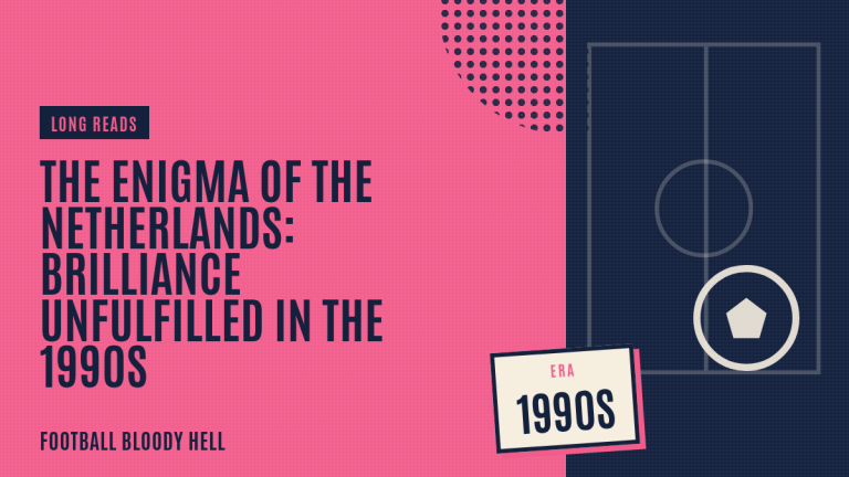 The Netherlands in the 1990s: The Most Beautiful Failure in Football