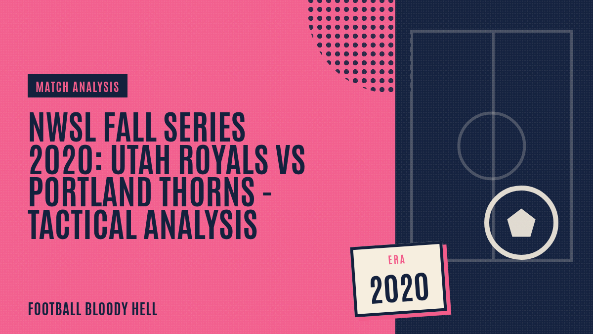 NWSL Fall Series 2020: Utah Royals vs Portland Thorns – tactical analysis