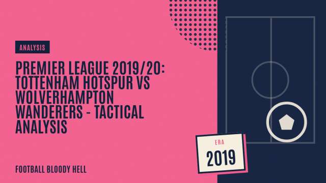 Premier League 2019/20: Tottenham Hotspur vs Wolverhampton Wanderers – tactical analysis