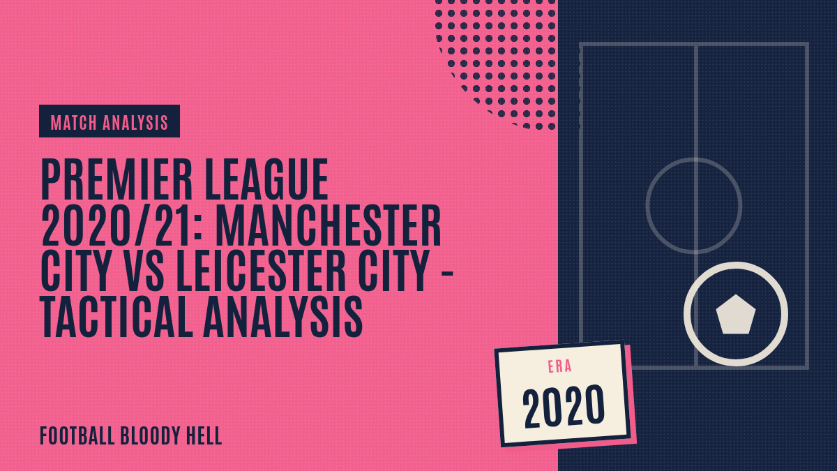 Premier League 2020/21: Manchester City vs Leicester City – tactical analysis