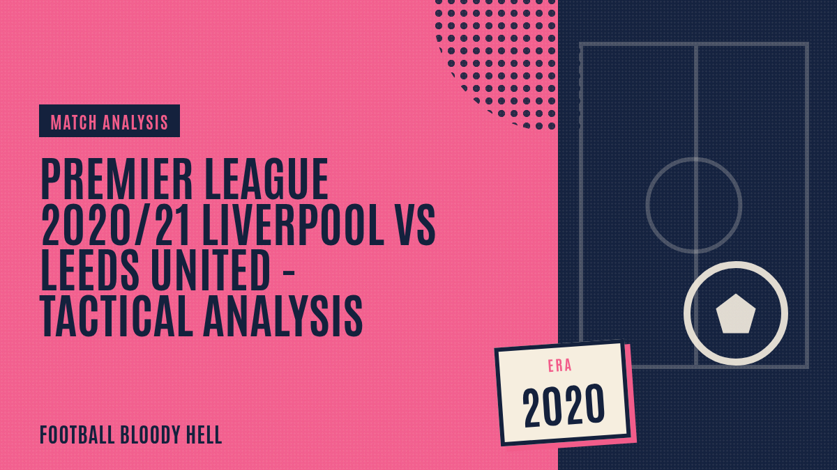 Premier League 2020/21 Liverpool vs Leeds United – tactical analysis