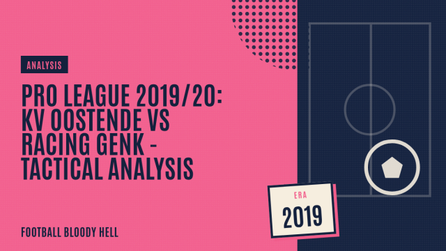 Pro League 2019/20: KV Oostende vs Racing Genk – tactical analysis