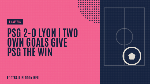 PSG 2-0 Lyon | Two own goals give PSG the win