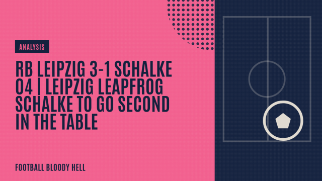 RB Leipzig 3-1 Schalke 04 | Leipzig leapfrog Schalke to go second in the table