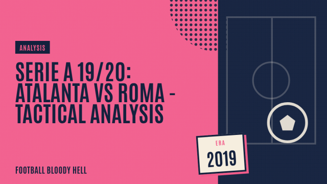 Serie A 19/20: Atalanta vs Roma – tactical analysis