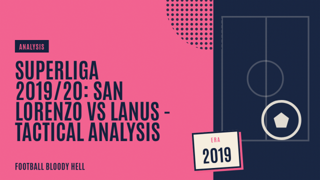 Superliga 2019/20: San Lorenzo vs Lanus – tactical analysis