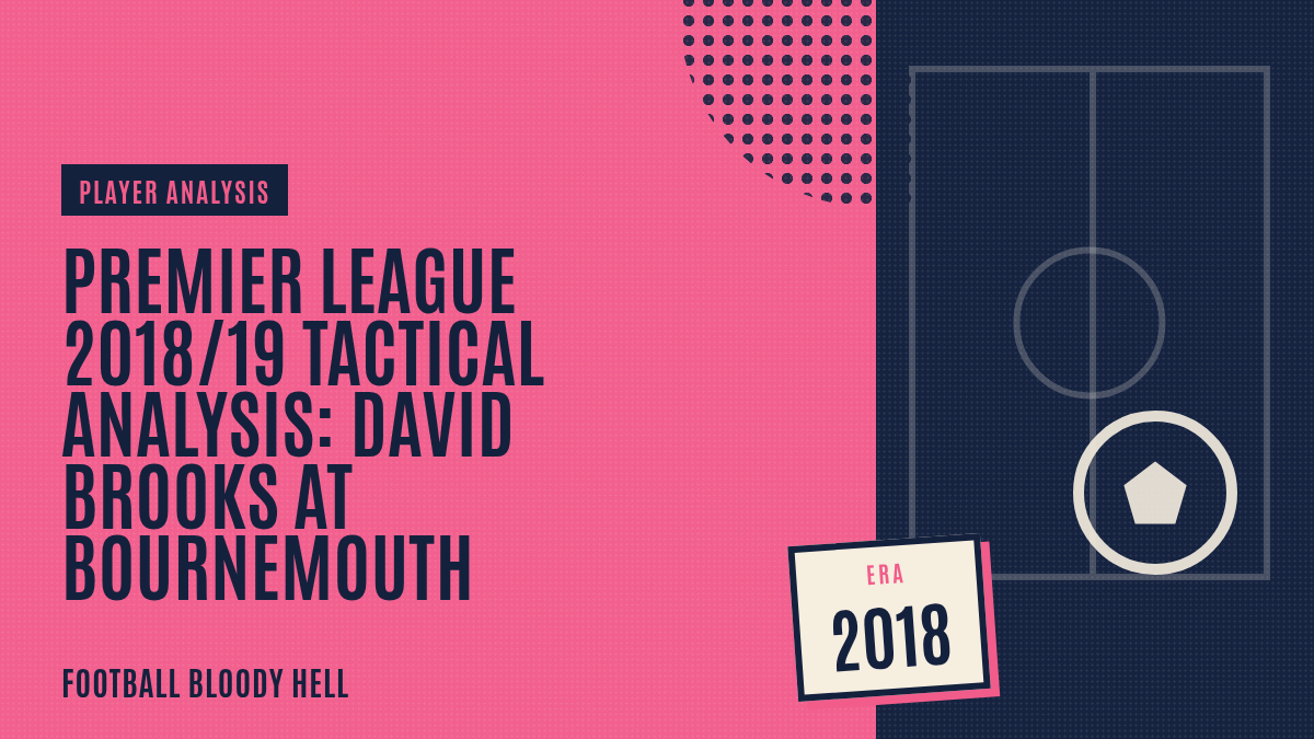 Premier League 2018/19 Tactical Analysis: Bournemouth's David Brooks