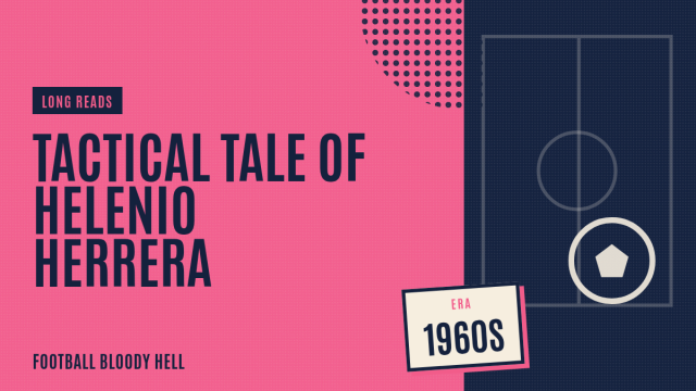 Tactical Tale | Tactical Tale of Helenio Herrera