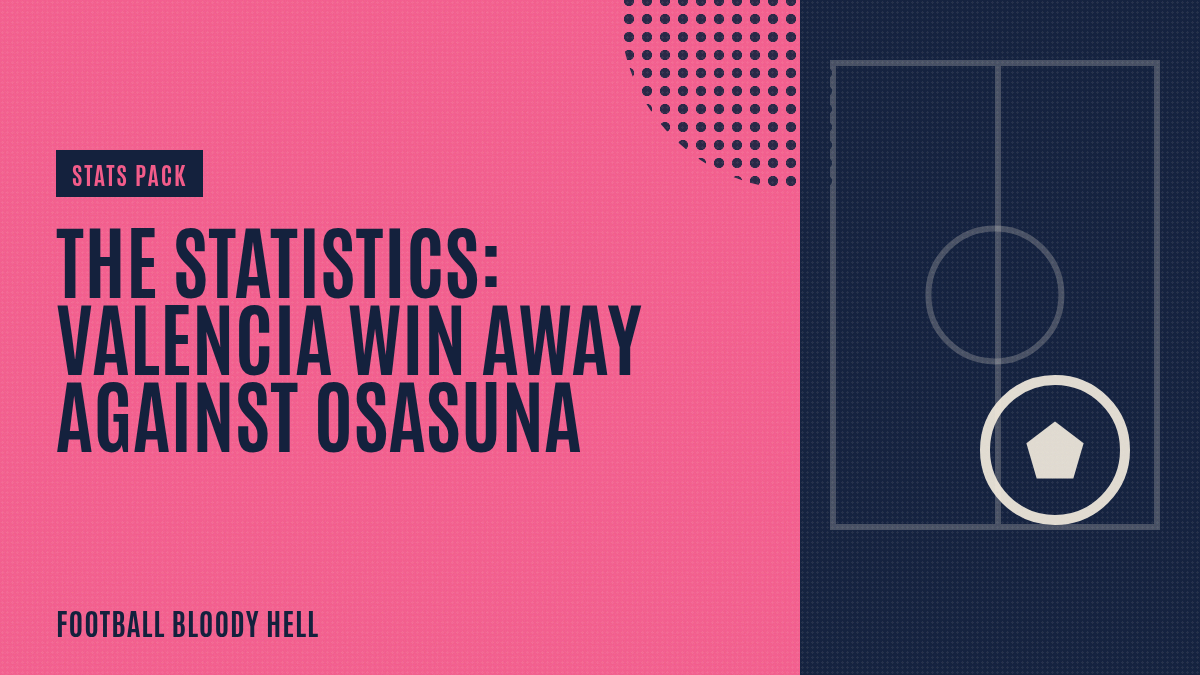 The Statistics: Valencia win away against Osasuna