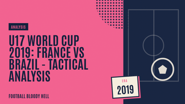 U17 World Cup 2019: France vs Brazil – tactical analysis