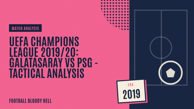 UEFA Champions League 2019/20: Galatasaray vs Paris Saint-Germain – Tactical Analysis