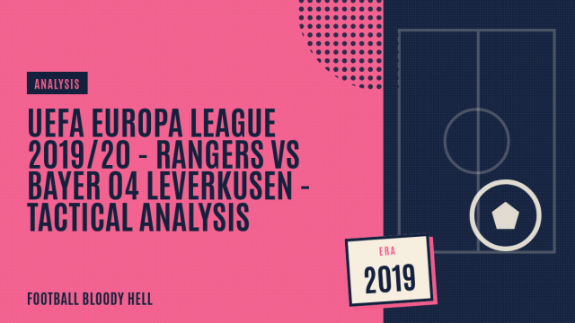 UEFA Europa League 2019/20 – Rangers vs Bayer 04 Leverkusen – Tactical Analysis