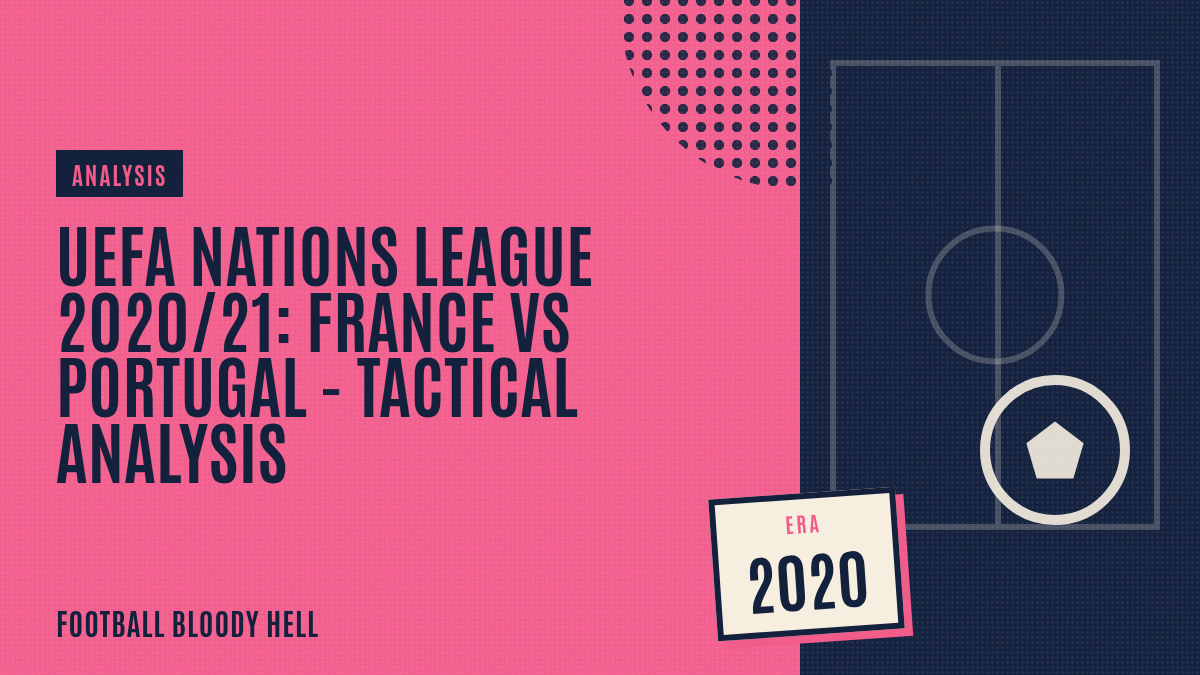 UEFA Nations League 2020/21: France vs Portugal – tactical analysis